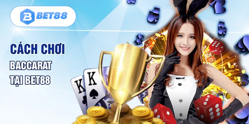 Cách chơi Baccarat tại BET88