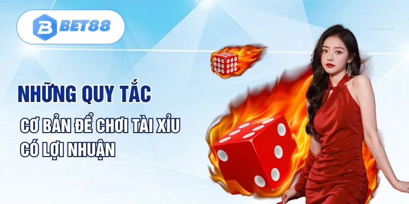 Những quy tắc cơ bản để chơi tài xỉu có lợi nhuận
