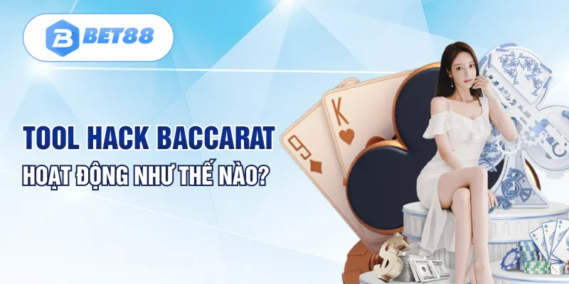 Tool hack Baccarat hoạt động như thế nào?
