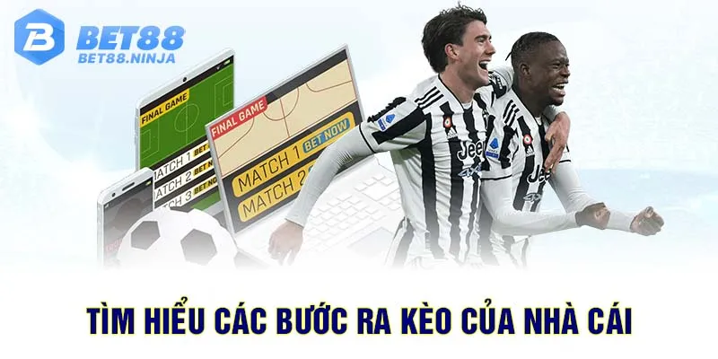 Tìm hiểu các bước ra kèo của nhà cái