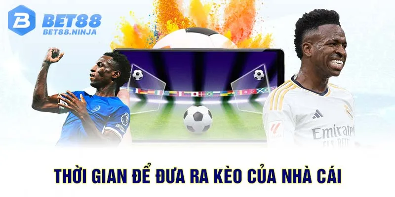 Thời gian để đưa ra kèo của nhà cái 