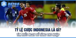 Tỷ Lệ Cược Indonesia Là Gì? Tìm Hiểu Ngay Để Tăng Thu Nhập